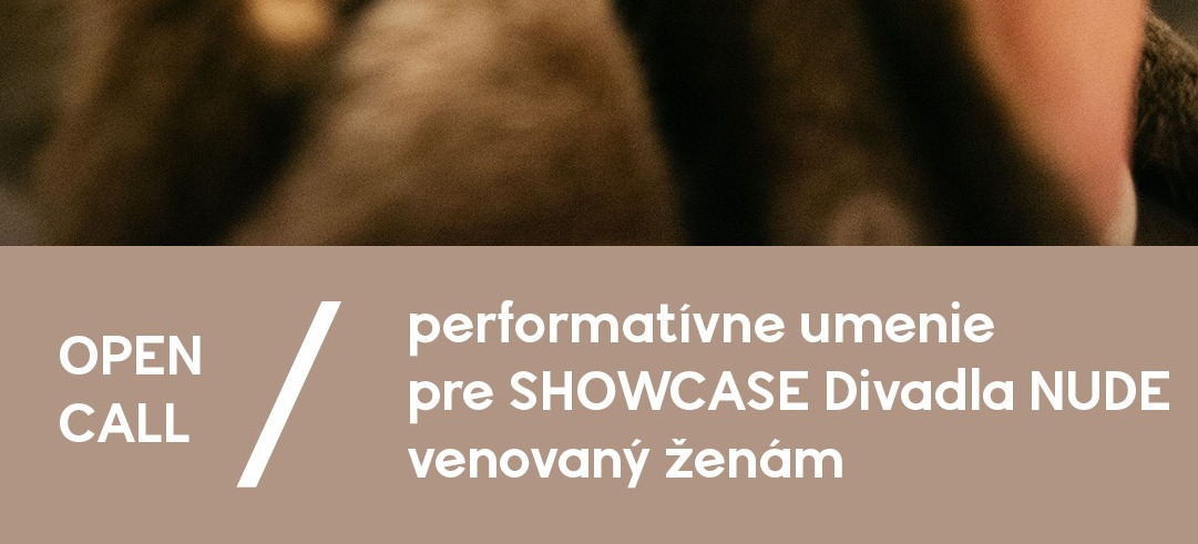 OPEN CALL / performatívne umenie pre SHOWCASE Divadla NUDE venovaný ženám